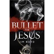 A Bullet for Jesus 9781630475154