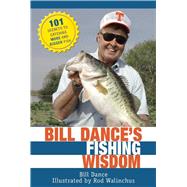 Bill Dance's Fishing Wisdom: 101 Secrets to Catching More and Bigger Fish 9781632205155