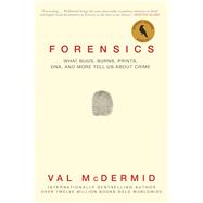 Forensics What Bugs, Burns, Prints, DNA, and More Tell Us About Crime 9780802125156