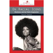 On Racial Icons: Blackness and the Public Imagination 9780813565156