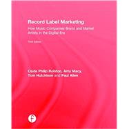 Record Label Marketing: How Music Companies Brand and Market Artists in the Digital Era 9780415715157