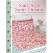 Stitch Style Sweet Dreams: Fabulous Fabric Sewing Projects & Ideas 9781446305157