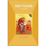 Idiot Psalms: New Poems 9781612615158