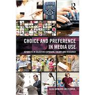 Choice and Preference in Media Use: Advances in Selective Exposure Theory and Research 9780805855159