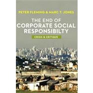 The End of Corporate Social Responsibility: Crisis & Critique 9781849205160