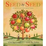 Seed by Seed : The Legend and Legacy of John Appleseed Anniversary 9780061455162