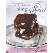 Simply Sweet: A Baking Book for the Everyday Cook 9781742575162