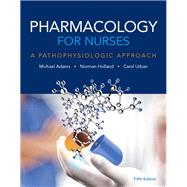 Pharmacology for Nurses A Pathophysiologic Approach 9780134255163