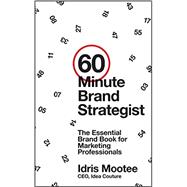 60-Minute Brand Strategist The Essential Brand Book for Marketing Professionals 9781118625163
