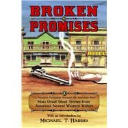 Broken Promises: La Frontera Publishing Presents the American West, More Great Short Stories from America’s Newest Western Writers 9780985755164