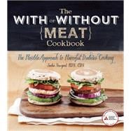 The With or Without Meat Cookbook The Flexible Approach to Flavorful Diabetes Cooking 9781580405164