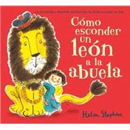 Como esconder un leon a la abuela / How to Hide a Lion from Grandma 9788416075164
