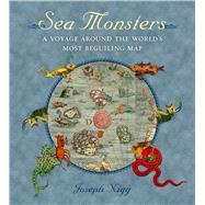 Sea Monsters : A Voyage around the World's Most Beguiling Marine Map 9780226925165
