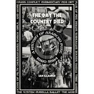 The Day the Country Died: A History of Anarcho Punk 1980-1984 9781604865165