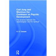 Carl Jung and Maximus the Confessor on Psychic Development: The dynamics between the æpsychologicalÆ and the æspiritualÆ 9780415625166