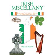 Irish Miscellany: Everything You Always Wanted to Know About Ireland 9781629145167