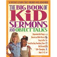 The Big Book of Kids Sermons and Object Talks 52 object talks for ages 5?12; use simple objects to bring home Bible truths in engaging ways 9780830725168