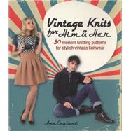 Vintage Knits for Him & Her: 30 Modern Knitting Patterns for Stylish Vintage Knitwear 9781446305171