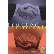 Trusted Criminals : White Collar Crime in Contemporary Society