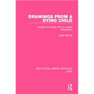 Drawings from a Dying Child: Insights into Death from a Jungian Perspective 9781138795174
