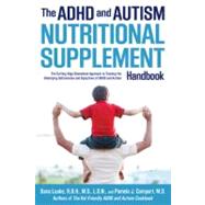 The ADHD and Autism Nutritional Supplement Handbook: The Cutting-Edge Biomedical Approach to Treating the Underlying Deficiencies and Symptoms of ADHD and Autism 9781592335176