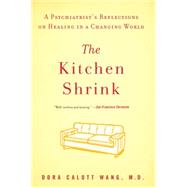 The Kitchen Shrink A Psychiatrist's Reflections on Healing in a Changing World 9781594485176