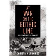 At War on the Gothic Line Fighting in Italy, 1944-45 9781250065179