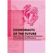 Cosmonauts of the Future: Texts from the Situationist Movement in Scandinavia and Elsewhere 9788799365180