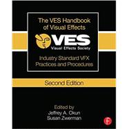 The VES Handbook of Visual Effects: Industry Standard VFX Practices and Procedures 9780240825182