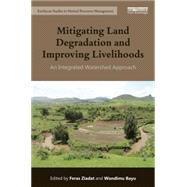 Mitigating Land Degradation and Improving Livelihoods: An Integrated Watershed Approach 9781138785182