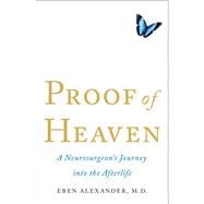 Proof of Heaven A Neurosurgeon's Journey into the Afterlife 9781451695182