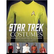 Star Trek: Costumes Five Decades of Fashion from the Final Frontier 9781608875184