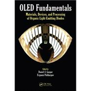 OLED Fundamentals: Materials, Devices, and Processing of Organic Light-Emitting Diodes 9781466515185