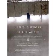 I Am the Beggar of the World Landays from Contemporary Afghanistan 9780374535186