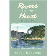 Rivers of the Heart: A Fly-fishing Memoir 9781632205186