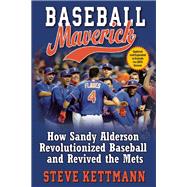 Baseball Maverick How Sandy Alderson Revolutionized Baseball and Revived the Mets 9780802125187