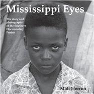 Mississippi Eyes: The Story and Photography of the Southern Documentary Project 9781933945187
