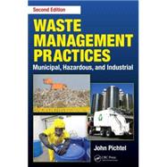 Waste Management Practices: Municipal, Hazardous, and Industrial, Second Edition 9781466585188