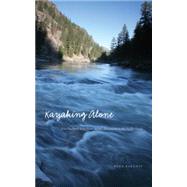 Kayaking Alone: Nine Hundred Miles from Idaho's Mountains to the Pacific Ocean 9780803265189