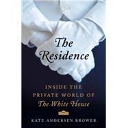 The Residence: Inside the Private World of the White House 9780062305190