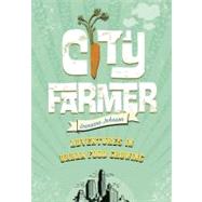 City Farmer : Adventures in Urban Food Growing 9781553655190