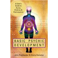 Basic Psychic Development: A User's Guide to Auras, Chakras & Clairvoyance 9781578635191