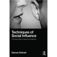Techniques of Social Influence: The Psychology of Gaining Compliance 9781138815193