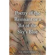 Poetry of the Remnant or a Bit of the Sky's Blue 9781504975193