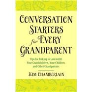 Conversation Starters for Every Grandparent: Tips for Talking to (And With) Your Grandchildren 9781632205193