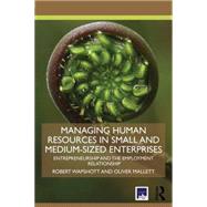 Managing Human Resources in Small and Medium-Sized Enterprises: Entrepreneurship and the Employment Relationship 9781138805194