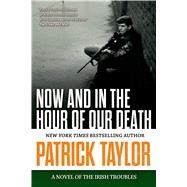Now and in the Hour of Our Death A Novel of the Irish Troubles 9780765335197