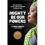 Mighty Be Our Powers: How Sisterhood, Prayer, and Sex Changed a Nation at War 9780984295197