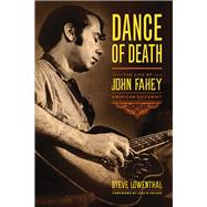 Dance of Death the Life of John Fahey Am: The Life of John Fahey, American Guitarist 9781613745199
