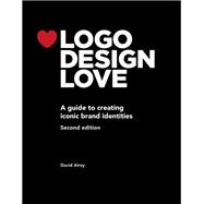 Logo Design Love A guide to creating iconic brand identities 9780321985200